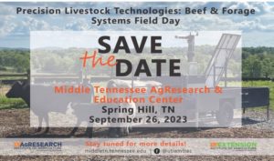 Save the Date - Middle TN AgResearch and Education Center's Precision Livestock Technologies: Beef & Forage Systems Field Day on September 26, 2023